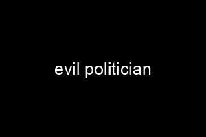 evil politician